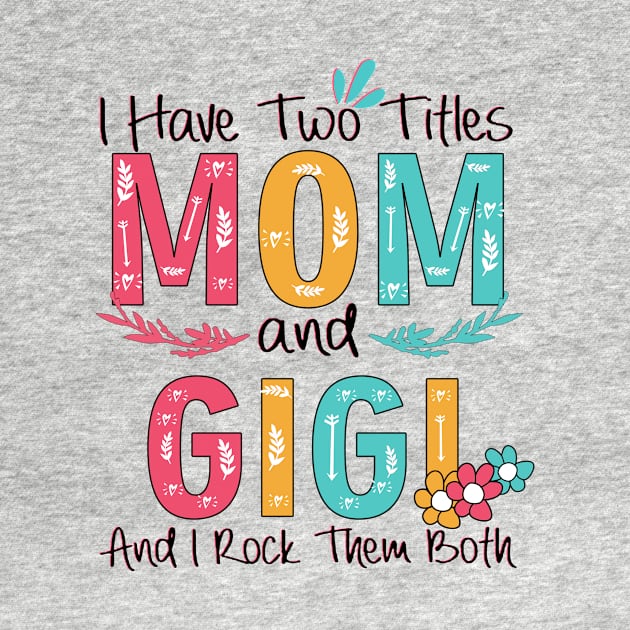 I Have Two Titles Mom And Gigi by heryes store